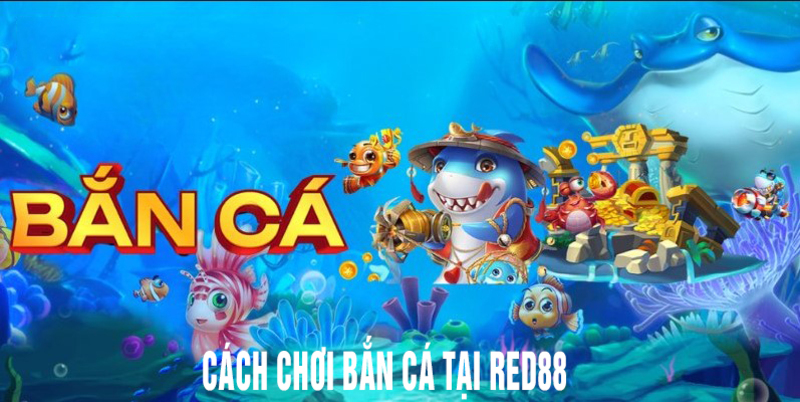 cach-choi-ban-ca-tai-red88